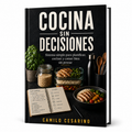 Cocina Sin Decisiones: sistema simple para planificar, cocinar y comer bien sin pensar